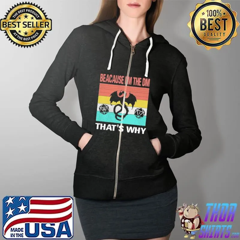 Nice Great Dungeons Dragon Because I’m The DM That’s Why Vintage Shirt Full Zip Hooded