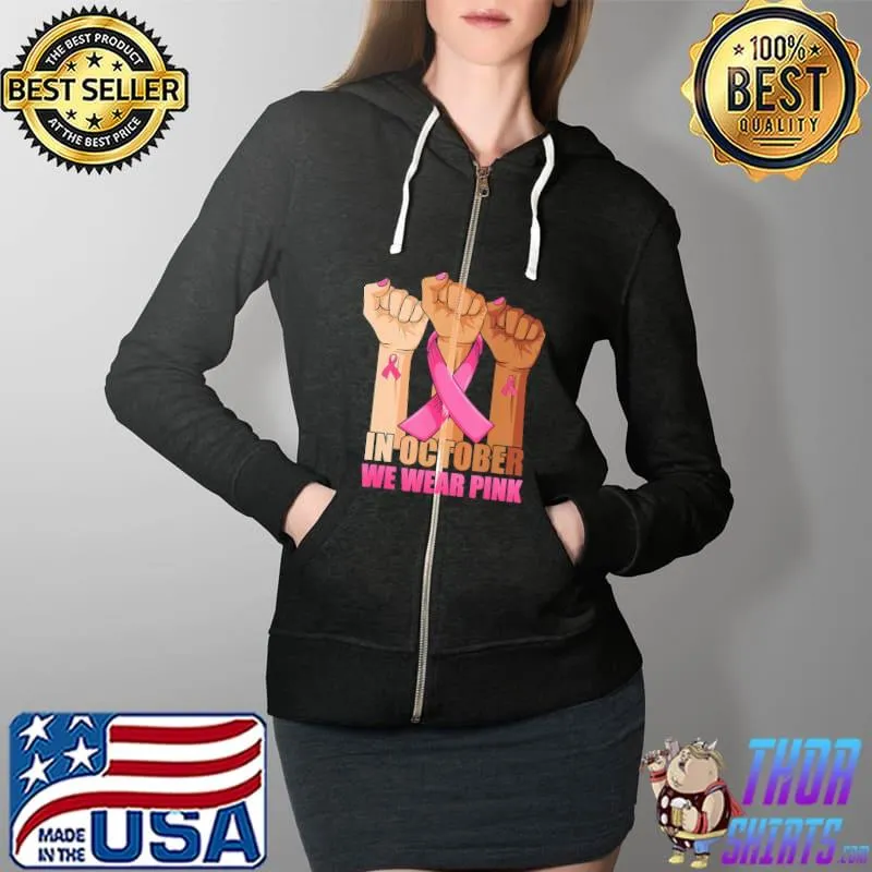 Nice Hand Fighting In Octorber We Were Pink Breast Cancer Awareness Shirt Full Zip Hooded