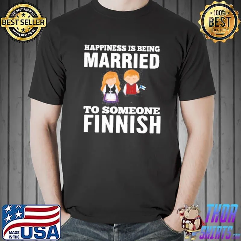 Nice Happiness Is Being Married To Someone Finnish Unisex