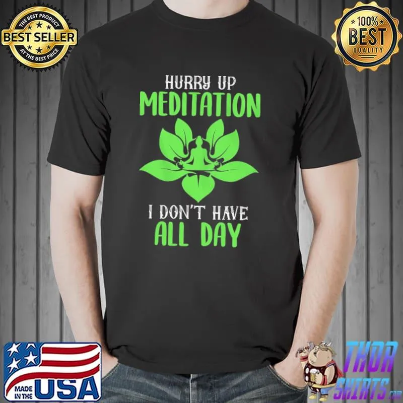 Nice Harry Up Meditation I Don't Have All Day Shirt