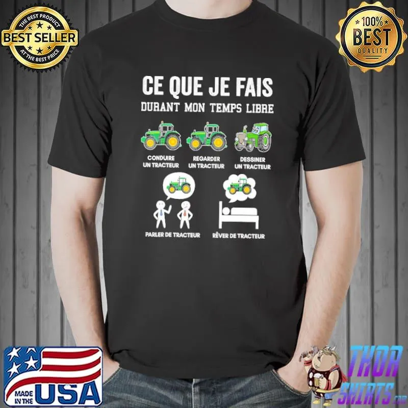 Nice Humour Tracteur Ce Que Je Fais Durant Mon Temps Libre Shirt Unisex