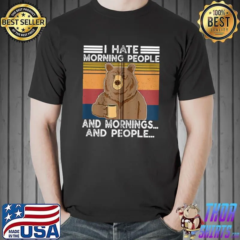 Nice I Hate Morning People Shirt And Mornings And People Vintage T- Unisex