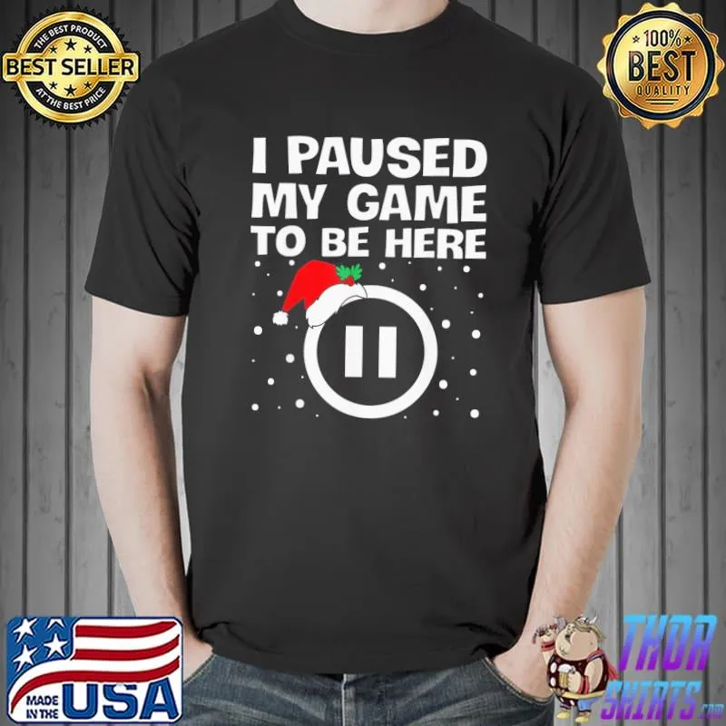 Nice I PAUSED MY GAME TO BE HERE Christmas Video Gamer Gaming T-Shirt Unisex
