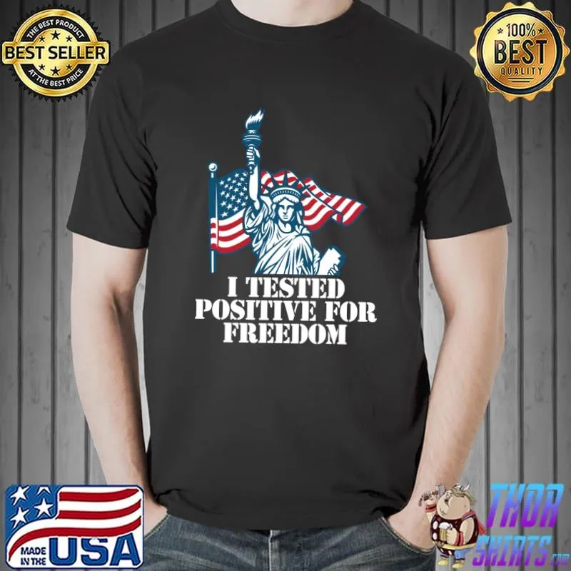 Nice I Tested Positive For Freedom T-Shirt Unisex