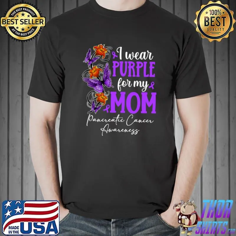 Nice I Wear Purple For My Mom Pancreatic Cancer Awareness Month T- Unisex