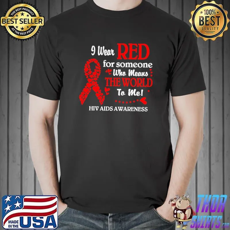 Nice I Wear Red For Someone HIV Awareness, AIDS Awareness T-Shirt Unisex