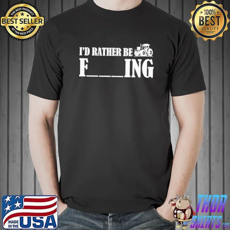 Nice I'd rather be Farming Shirt Unisex