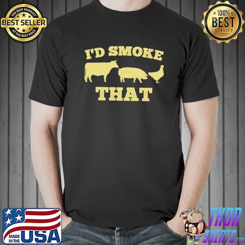 Nice I'd smoke that funny bbq smoker dad barbecue grilling Unisex