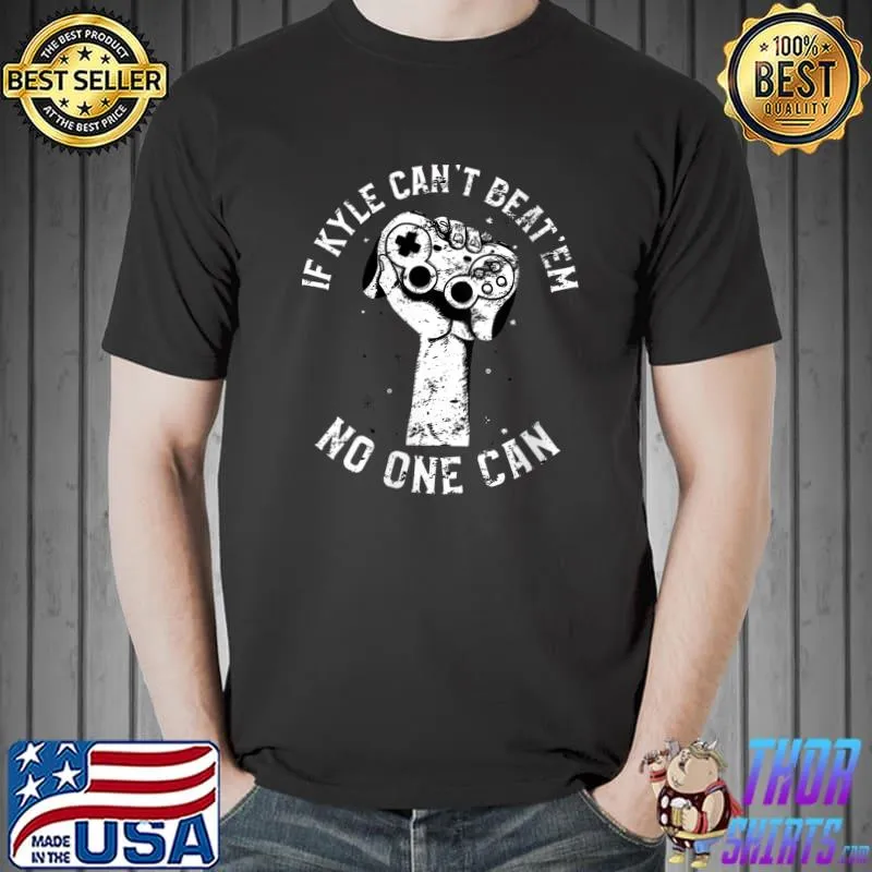 Nice If Kyle Can't Beat'em No One Can Gamer First Name Kyle T-shirt
