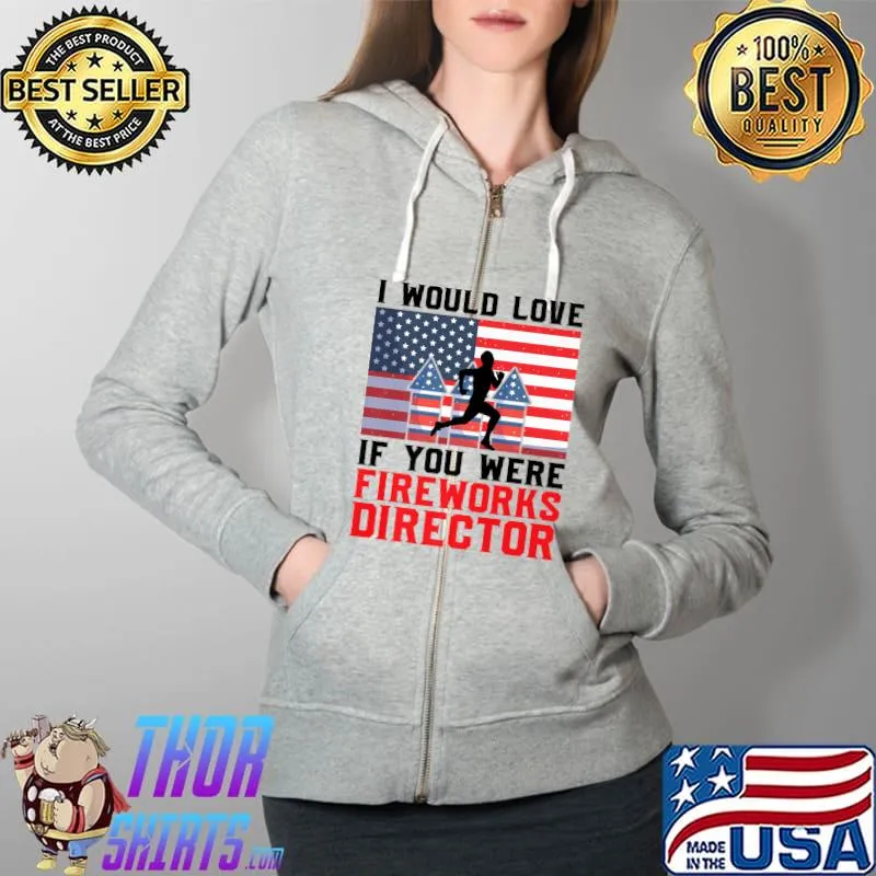 Nice If you were Fireworks Director Firework Director Premium T-Shirt Full Zip Hooded