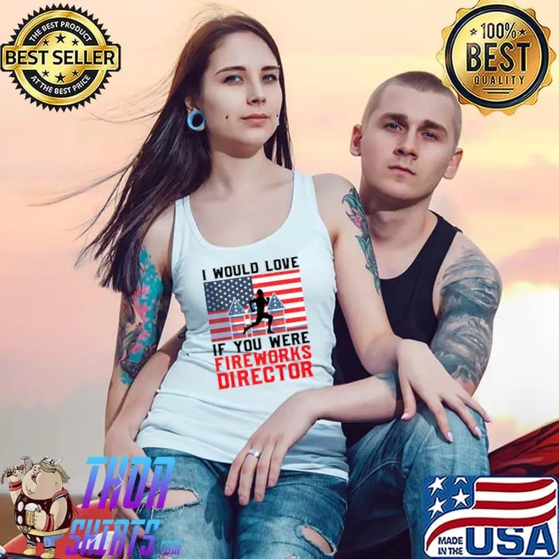 Nice If you were Fireworks Director Firework Director Premium T-Shirt Tank Top