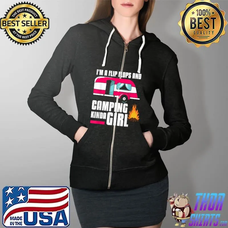 Nice I’m A Flip Flops And Camping Kinda Girl Camper T Shirt Full Zip Hooded