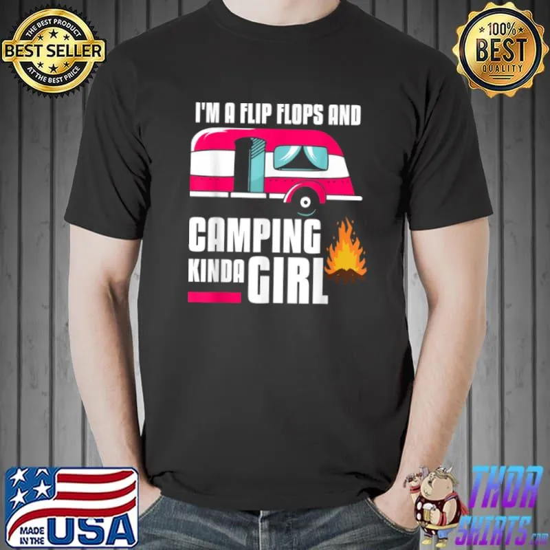 Nice I’m A Flip Flops And Camping Kinda Girl Camper T Shirt Unisex