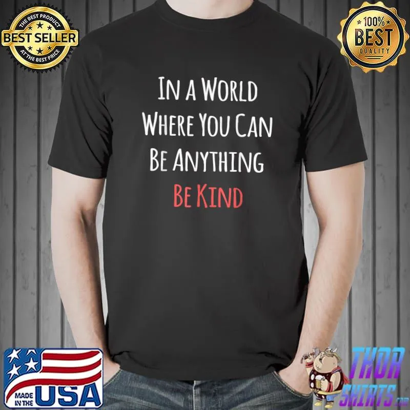 Nice In A World Where You Can Be Anything Be Kind Teacher White T-Shirt Unisex