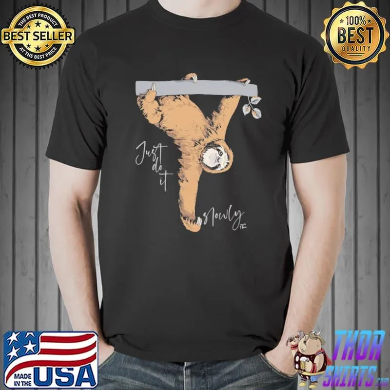 Nice Just Do Things Slowly Sloth Shirt Unisex
