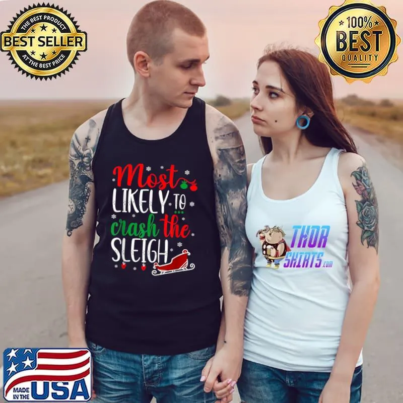 Nice Most Likely to Crash Santa's Sleigh Funny Christmas Sayings T-Shirt Tank Top