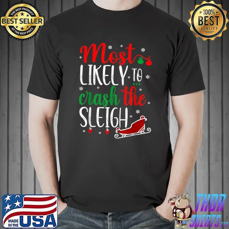 Nice Most Likely to Crash Santa's Sleigh Funny Christmas Sayings T-Shirt Unisex