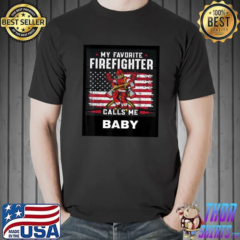 Nice My favorite firefighter calls me Baby. T-Shirt Unisex