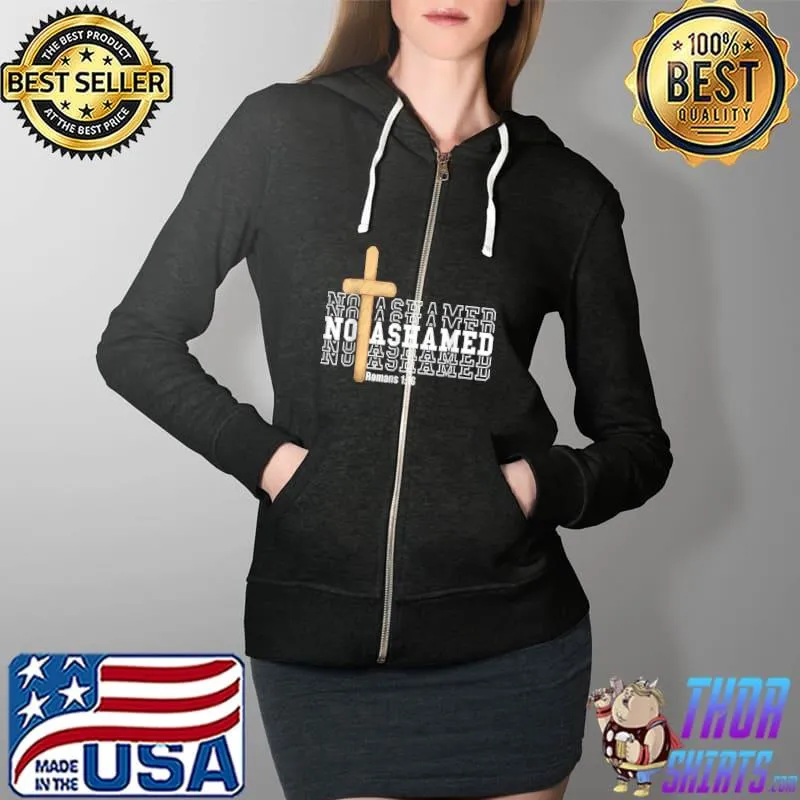 Nice Not Ashamed Gospel Bible Verse God Jesus Christian Gift T Shirt Full Zip Hooded