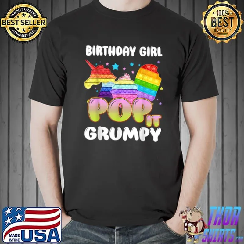 Nice Pop It Grumpy Of The Birthday Girl Unicorn Ice Cream T Shirt Unisex