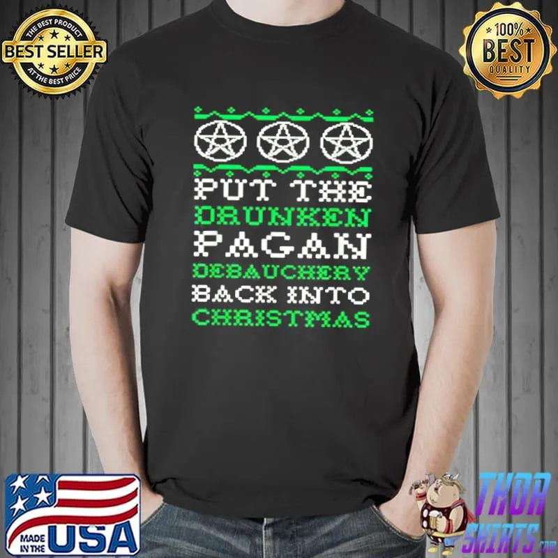 Nice Put The Drunken Pagan Debauchery Back Into Christmas T-Shirt Unisex