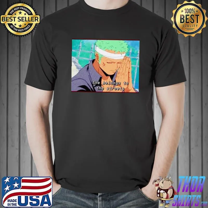 Nice Roronoa Zoro she belongs to the streets Unisex