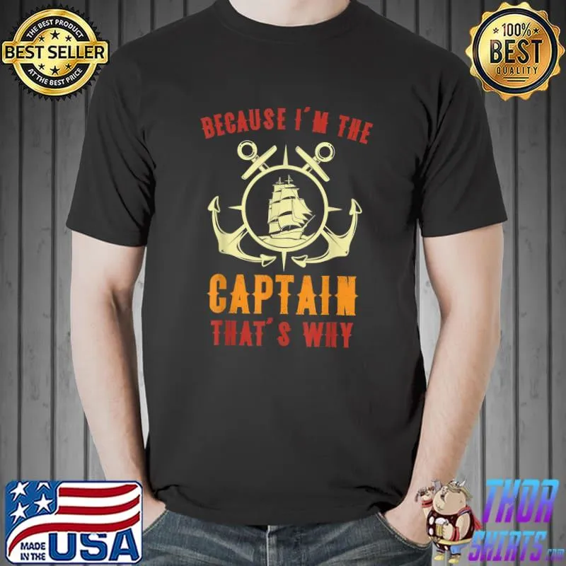 Nice Sailing Because I'm The Captain That's Why Boat Lover T-Shirt
