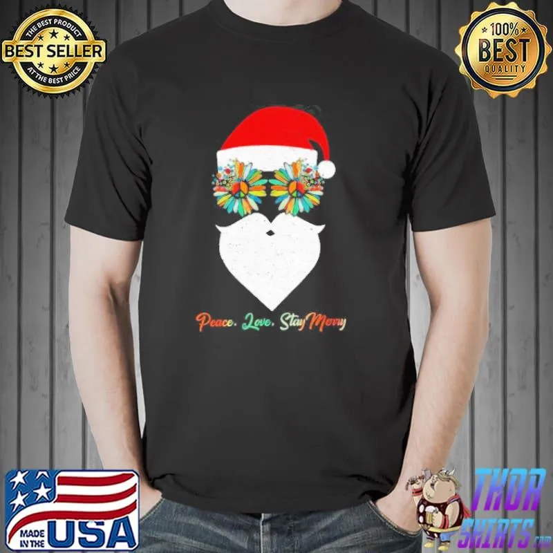 Nice Santa Claus Daisy Hippie Peace Love Stay Merry Christmas Shirt