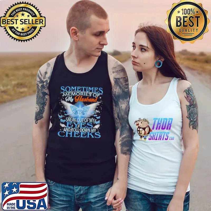 Nice Sometimes Memories Of My Husband Sneak Out Of My Eyes And Roll Down My Cheeks T Shirt Tank Top