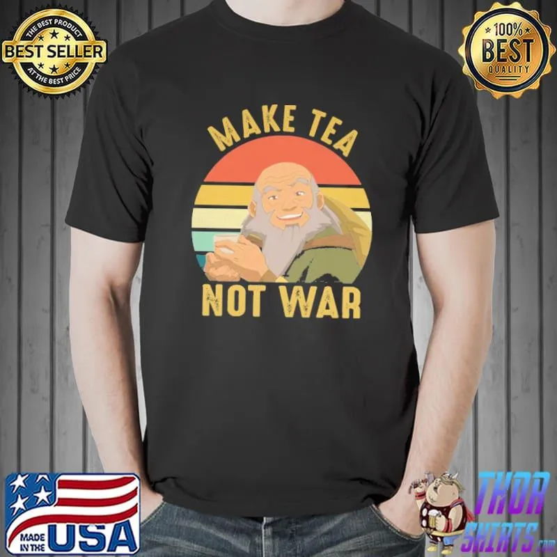 Nice Uncle Iroh Make Tea Not War Vintage Shirt Unisex