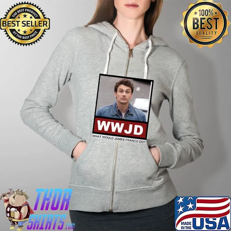 Nice What Would James Franco actor Do Actor Shirt Full Zip Hooded