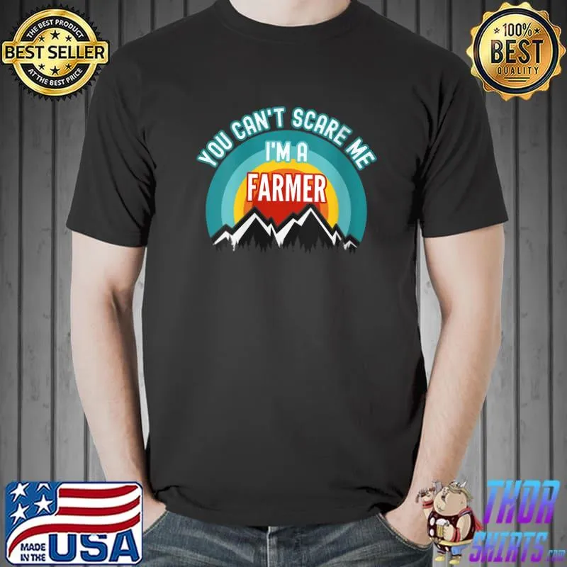 Nice You Can't Scare Me I'm A Farmer T- Unisex