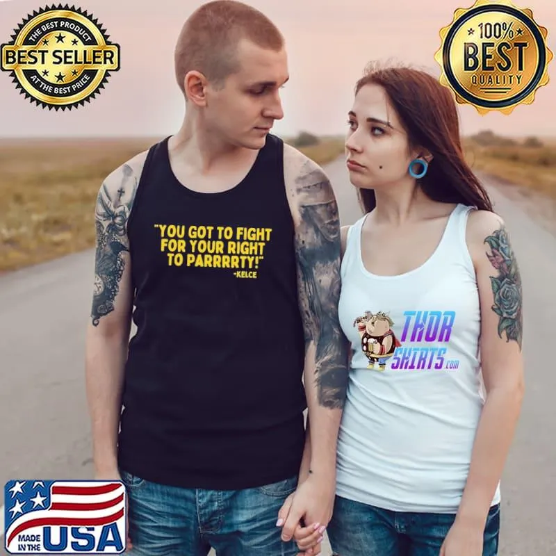 Nice You Got To Fight For Your Right To Parrrrty Kelce Shirt Tank Top