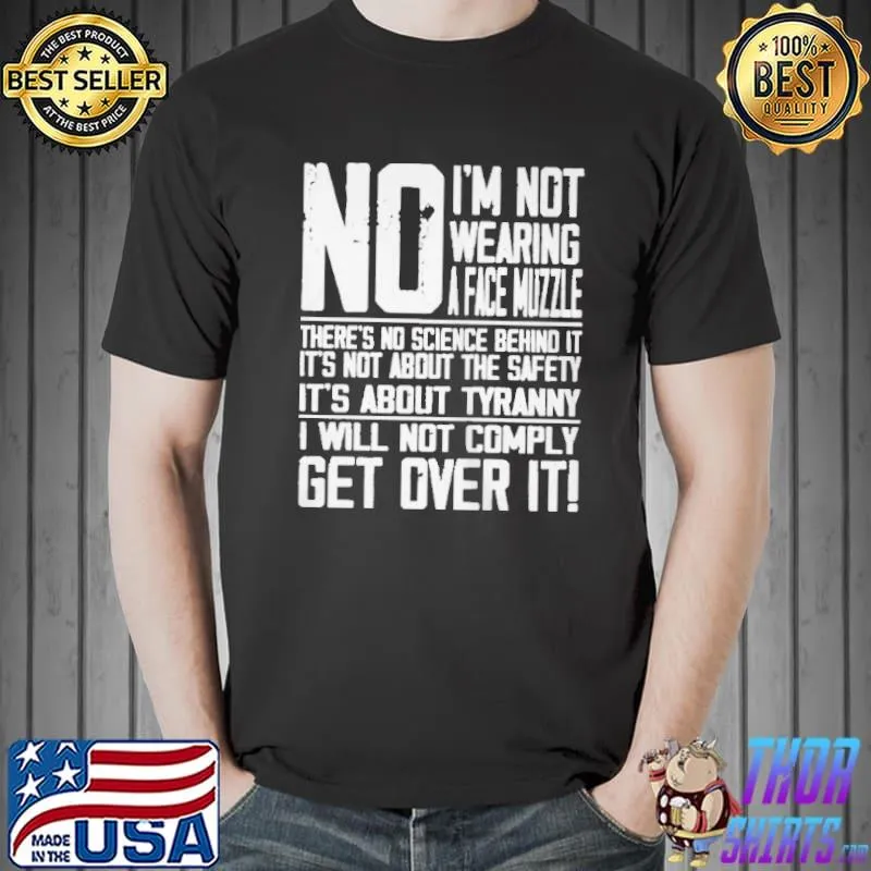No I'm not wearing a face muzzle there's no science behind it shirt