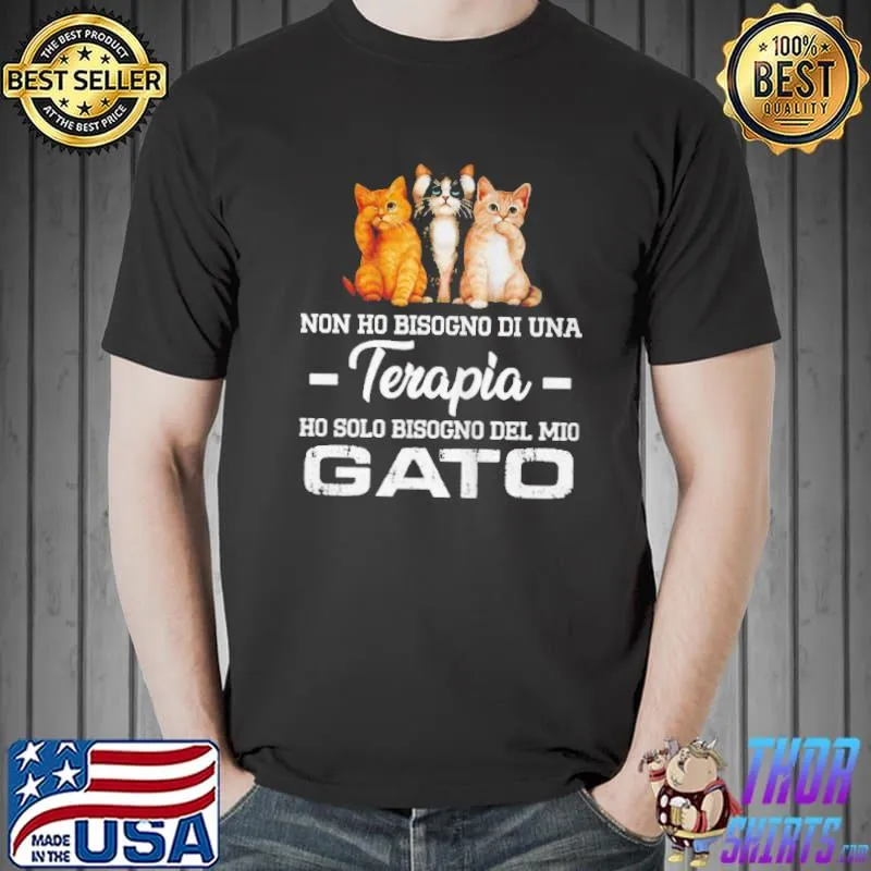 Non ho bisogno dI una terapia ho solo bisogno del mio gato Unisex