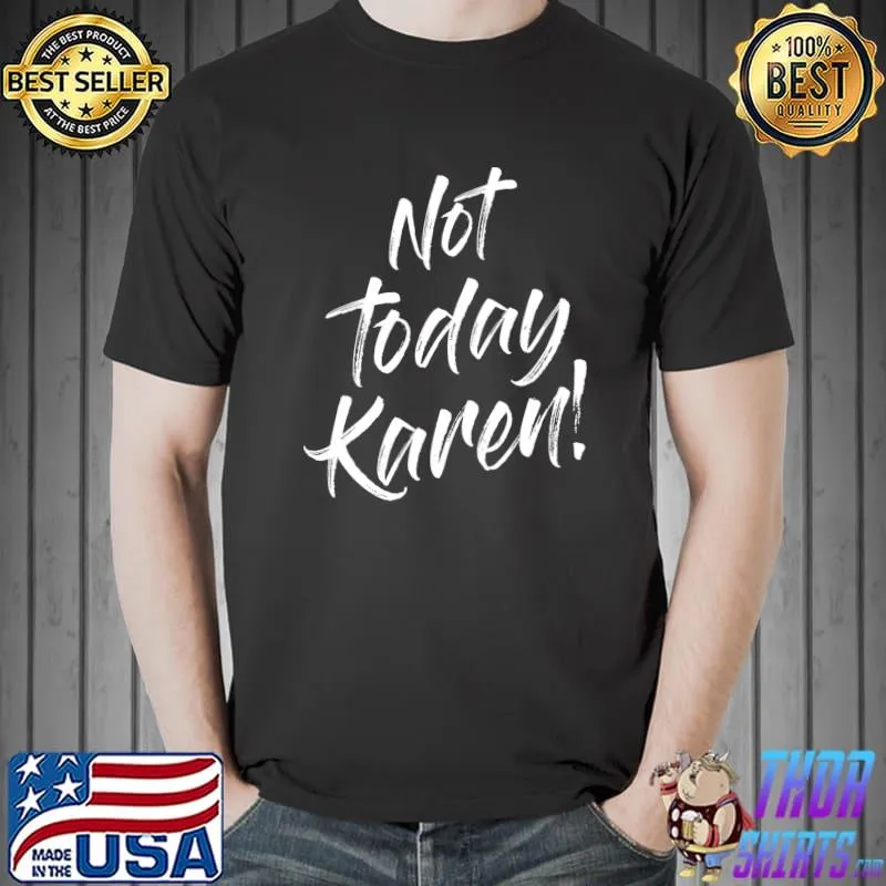 Not Today Karen Funny Sayings Quotes Puns Karen Trendy Memes T-shirt