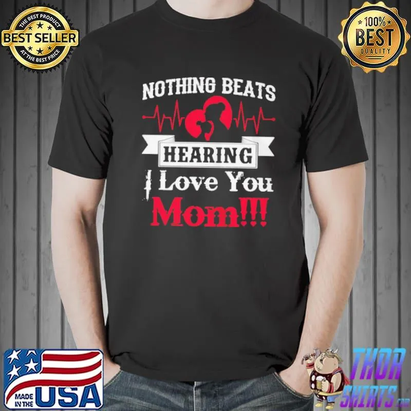 Nothing beats hearing I love you mom Unisex