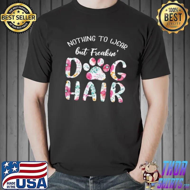 Nothing To Wear But Freakin Dog Hair Shirt