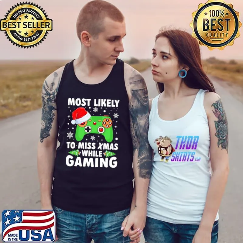 Of Most Likely To Miss Christmas While Gaming Xmas Family Unisex T-Shirt Tank Top