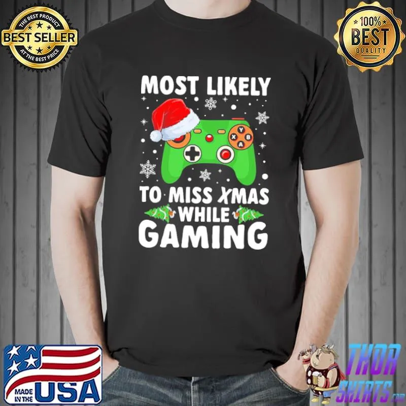 Of Most Likely To Miss Christmas While Gaming Xmas Family Unisex T-Shirt