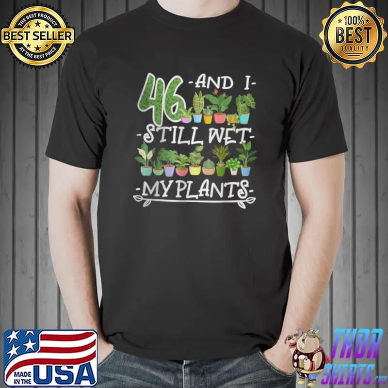 Official 46th Birthday I Succulent I Pot Plant Head I Wet My Plants T Shirt