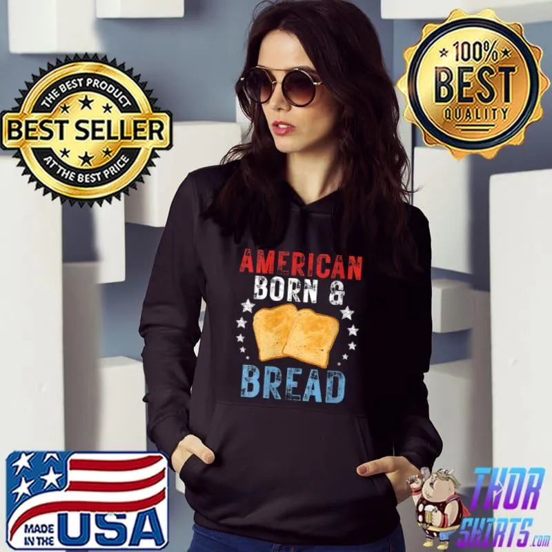 Official 4th Of July Patriotic Bread Baker American Born And Bread T- Hoodie