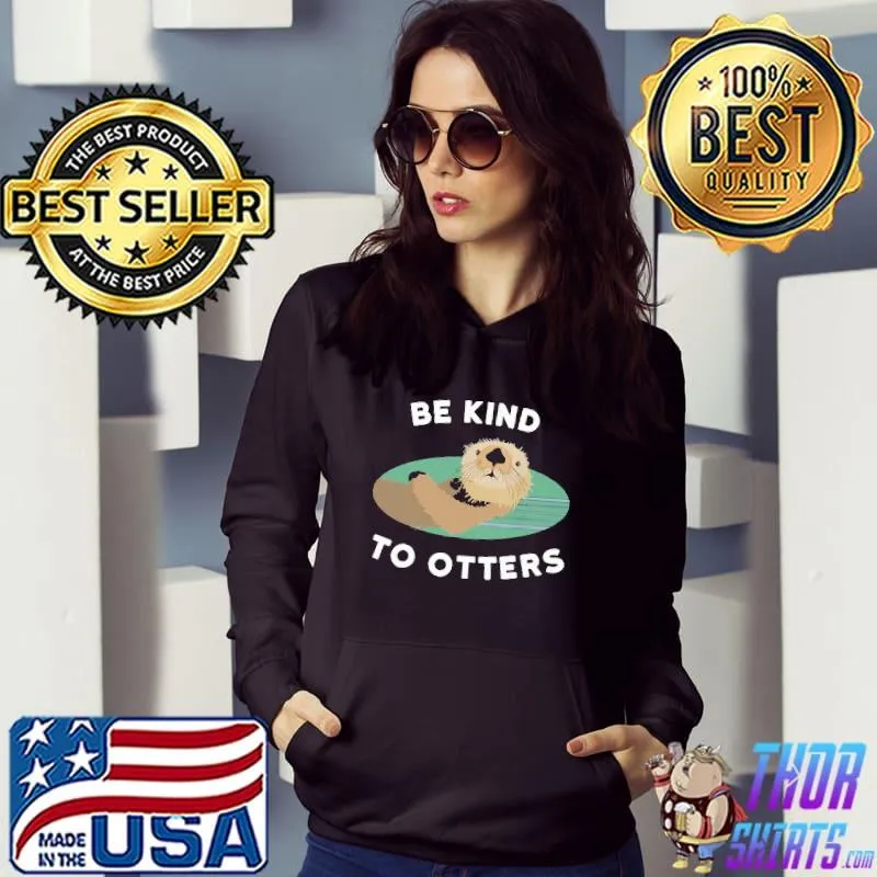 Official Be Kind To Otters I Mean To Others Shirt Hoodie