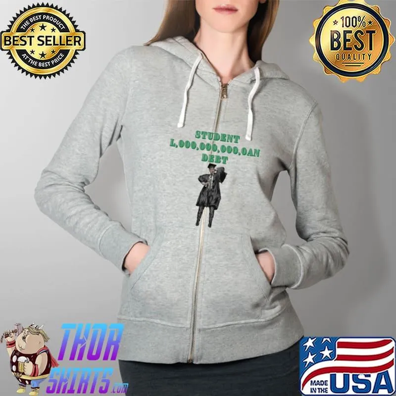 Official College Student Loans Debt Shirt Full Zip Hooded