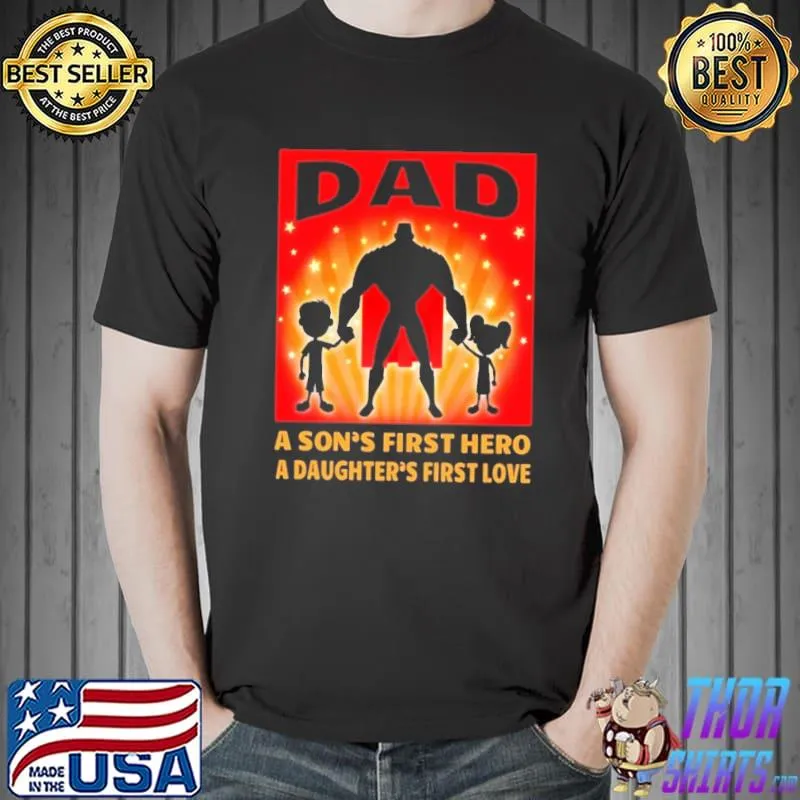 Official Dad A Sons's First Hero A Daughter's First Love Shirt Unisex