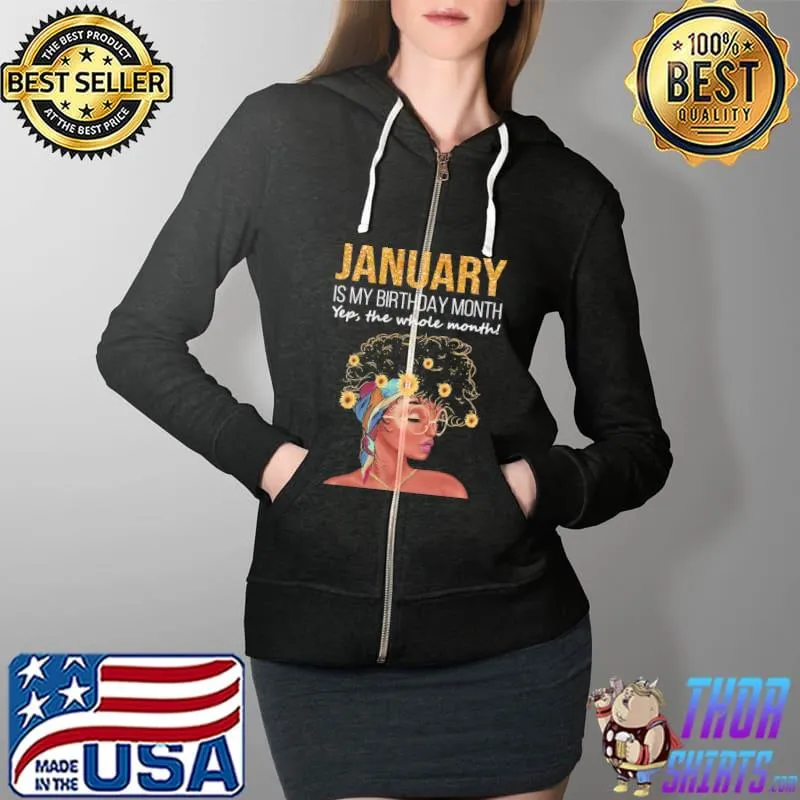 Official Flowers January Is My Birthday Month Yep The Whole Month Shirt Full Zip Hooded