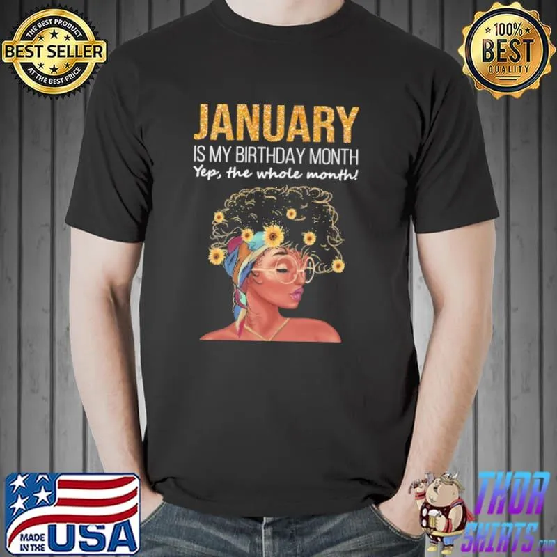 Official Flowers January Is My Birthday Month Yep The Whole Month Shirt Unisex