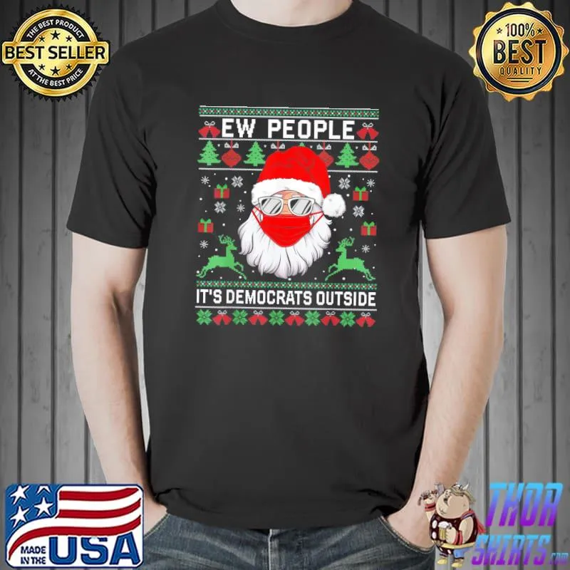 Official Funny Ew People It’s Democrats Outside Ugly Christmas Sweater Men T-Shirt Unisex