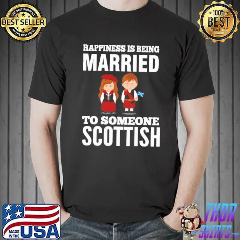 Official Happiness Is Being Married To Someone Scottish Shirt Unisex