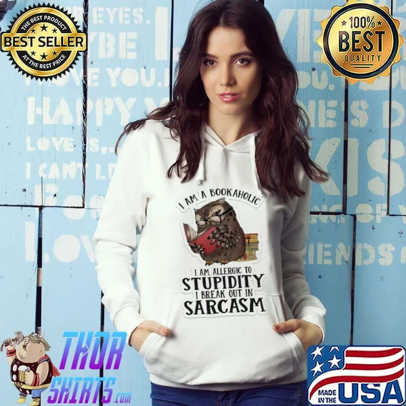 Official I Am A Bookaholic I Am Allergic To Stupidty I Break Out In Sarcasm Owl Shirt